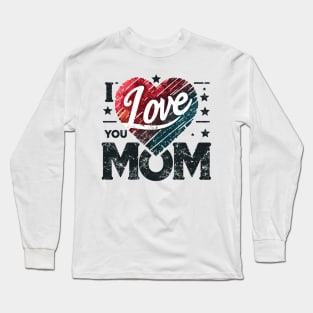 I Love You Mom Long Sleeve T-Shirt